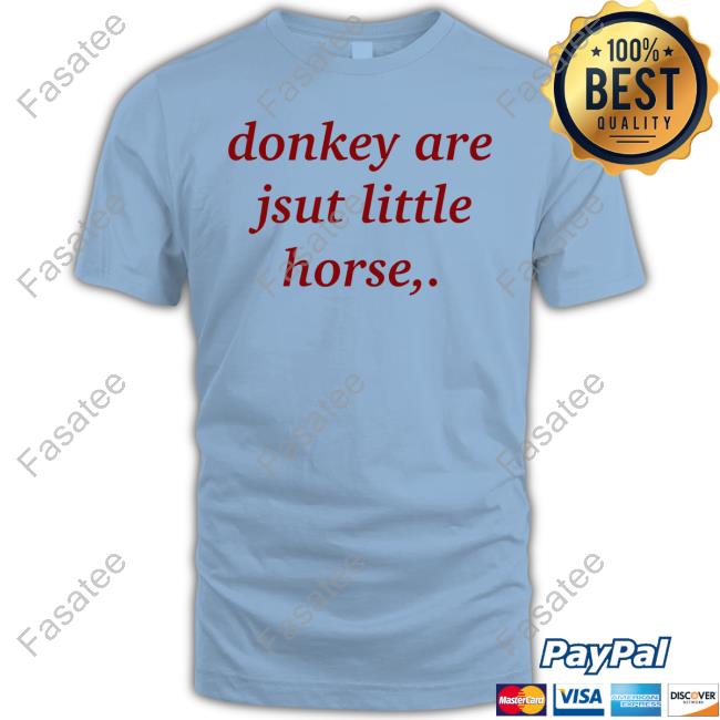 Shirtsthtgohard Donkey Are Jsut Little Horse T Shirt