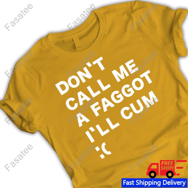 Don't Call Me A Faggot I'll Cum Tee Matrixonvhs
