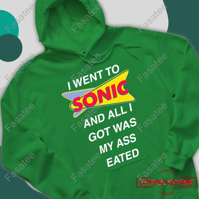I Went To Sonic And All I Got Was My Ass Eated Tee Shirt