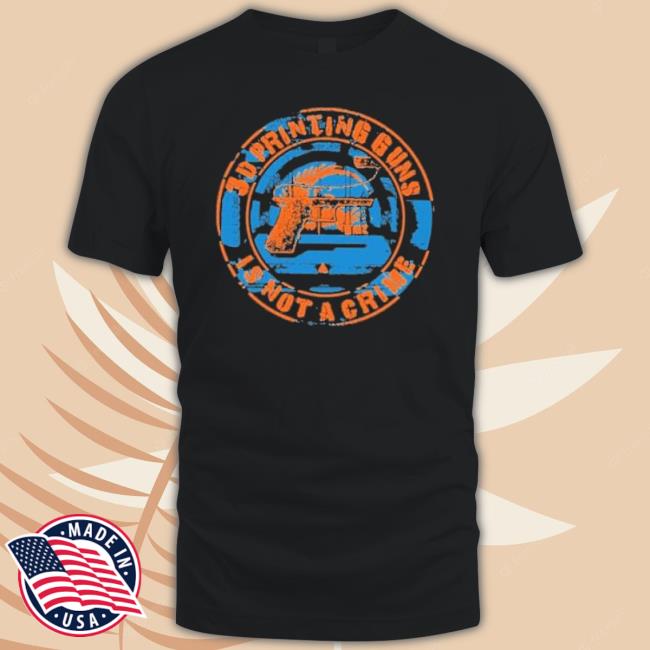 3D Printing Guns Is Not A Crime Tee Shirt