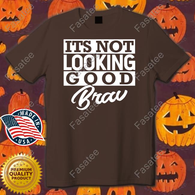 It's Not Looking Good Brav Shirts Castillo 1St