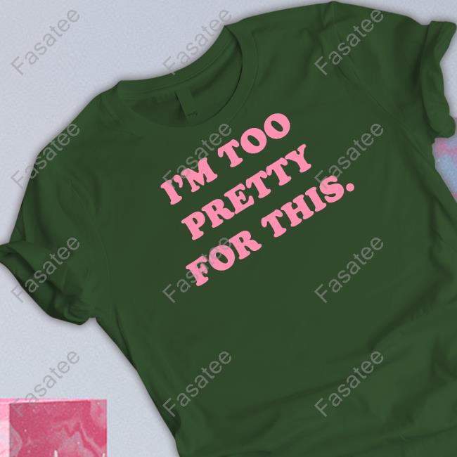 Lonelydragonzasmr I'm Too Pretty For This T Shirt