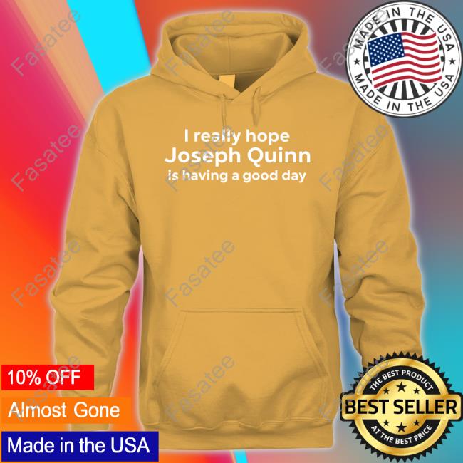 KatyN1989 I Really Hope Joseph Quinn Is Having A Good Day Tee Shirts