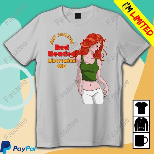 Just Another Red Headed Libertarian Girl T Shirts Just Another Red Headed Libertarian Girl T Shirts