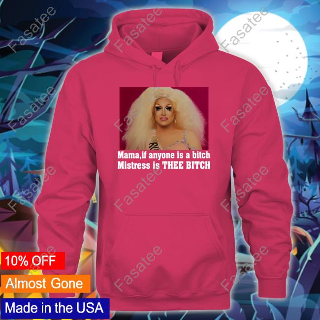 Rupaul Mama Mama If Anyone Is A Bitch Mistress Is Thee Bitch Sweatshirt