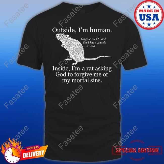 Shirtsthtgohard Outside I'm Human Inside I'm A Rat Asking God To Forgive Me Of My Mortal Sins Hoodie