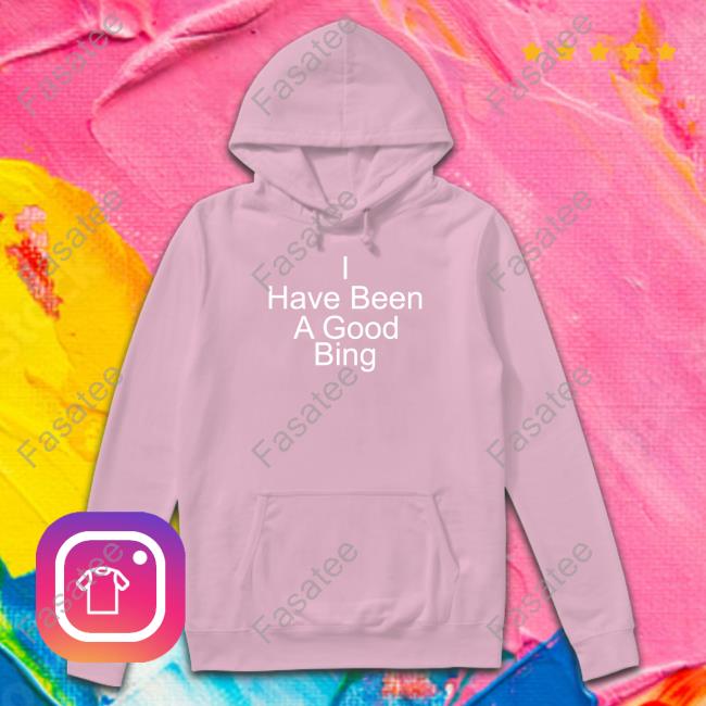 Official Michael Schechter I Have Been A Good Bing Hoodie Official Michael Schechter I Have Been A Good Bing Hoodie
