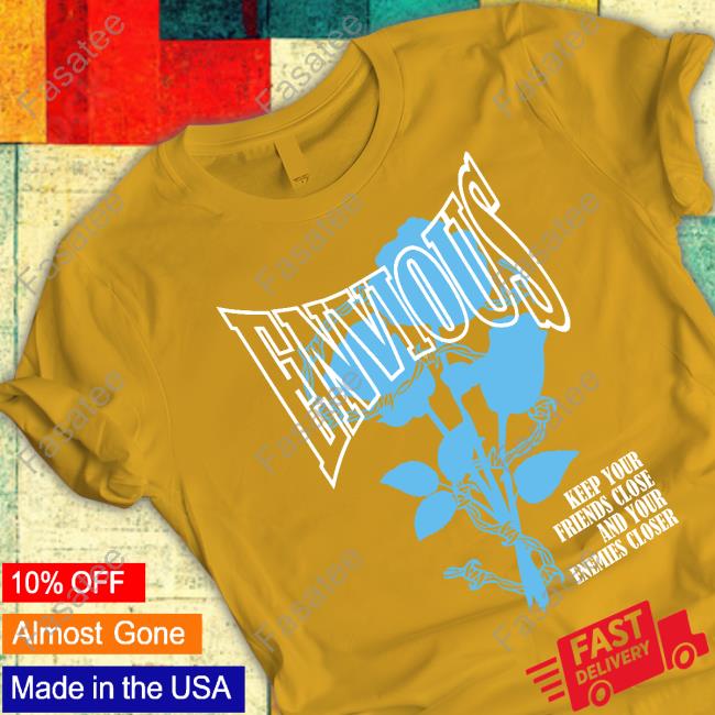 Envious Keep Your Friends Close And Your Enemies Closer T Shirt Itsskbbb