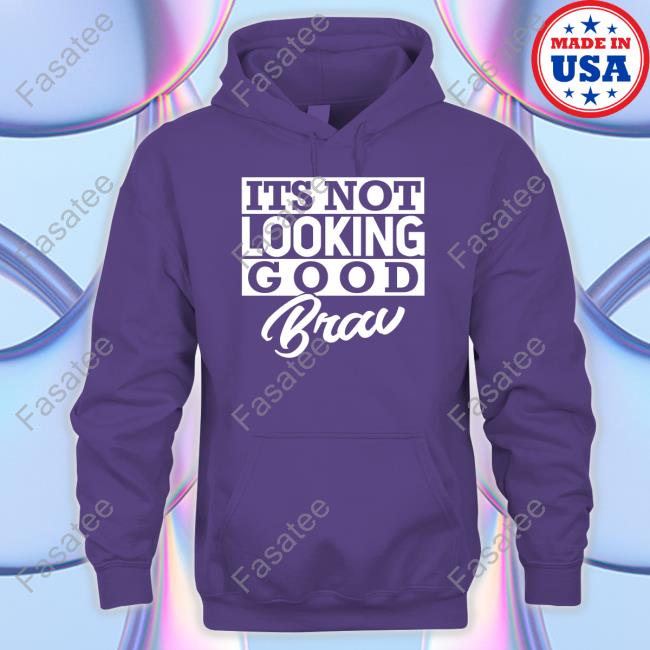 It's Not Looking Good Brav Shirts It's Not Looking Good Brav Shirts