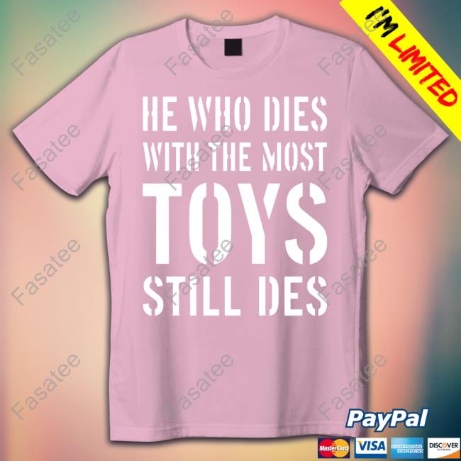 Africa Facts Zone He Who Dies With The Most Toys Still Des Long Sleeve Tee Shirt