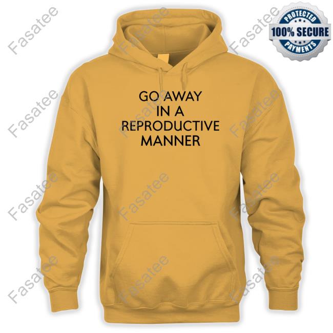 Freakwhensee5150 Go Away In A Reproductive Manner Shirts