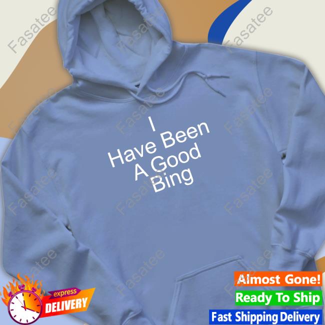 Official Michael Schechter I Have Been A Good Bing Hoodie Official Michael Schechter I Have Been A Good Bing Hoodie