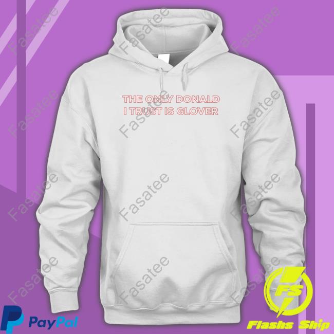 Vgxog Merch The Only Donald I Trust Is Glover Tee Shirt