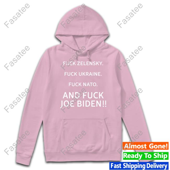Fuck Zelensky Fuck Ukraine Fuck Nato And Fuck Joe Biden Long Sleeve Tee Fuck Zelensky Fuck Ukraine Fuck Nato And Fuck Joe Biden Long Sleeve Tee