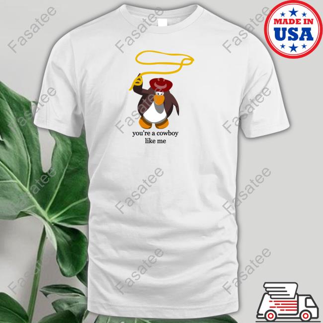 Penguin You're The Cowboy Like Me Shirt