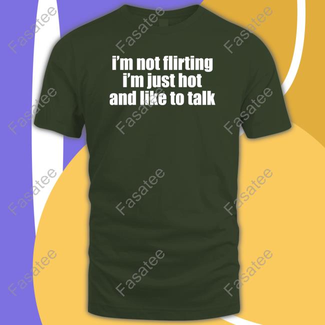Moxi Mimi I'm Not Flirting I'm Just Hot And Like To Talk Tee Shirt