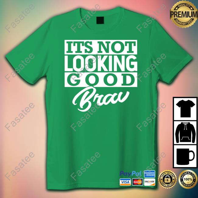It's Not Looking Good Brav Shirts It's Not Looking Good Brav Shirts