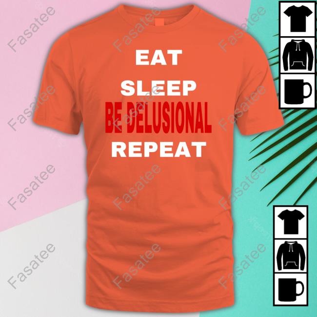 Eat Sleep Be Delusional Repeat Sweaters