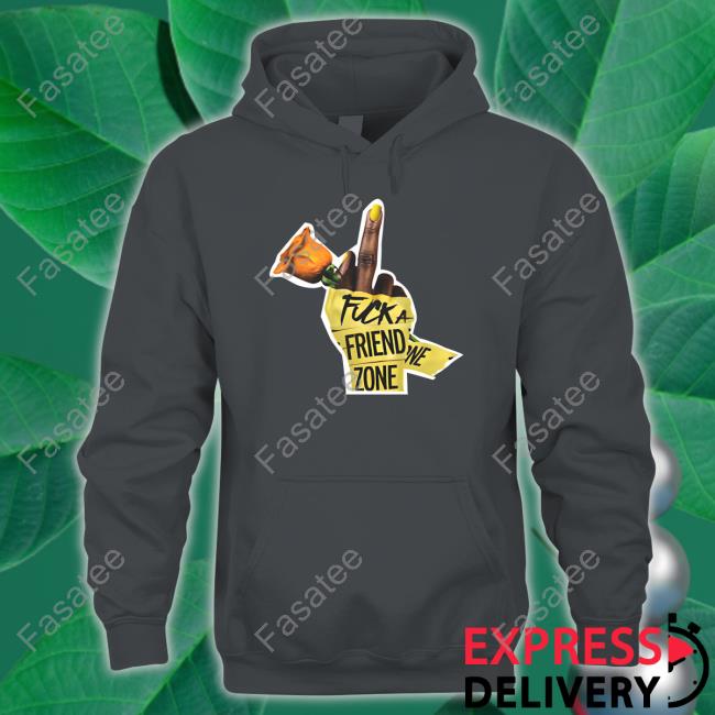 Fuck A Friend Zone T-Shirt Fuck A Friend Zone T-Shirt