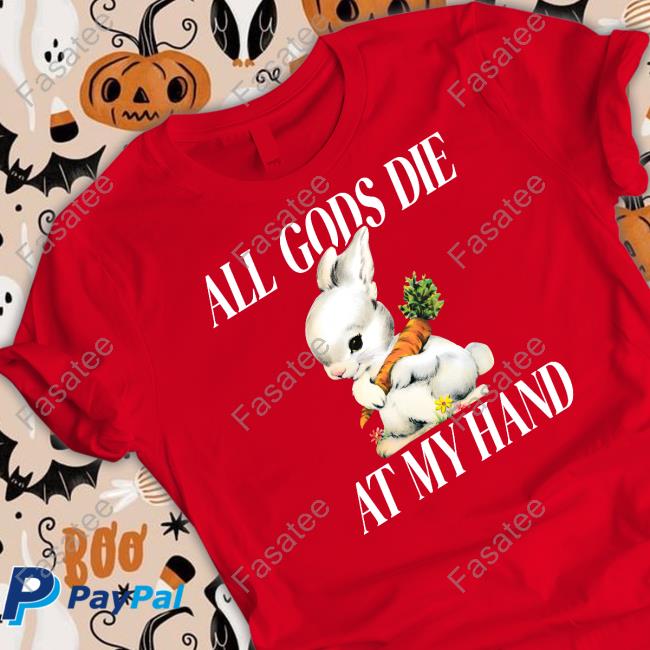 All Gods Die At My Hand Tee