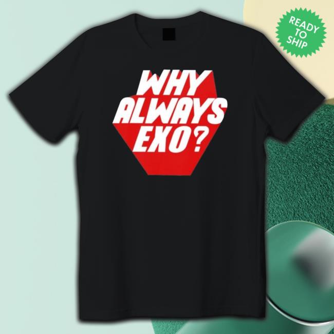 Why Always Exo Shirts Why Always Exo Shirts