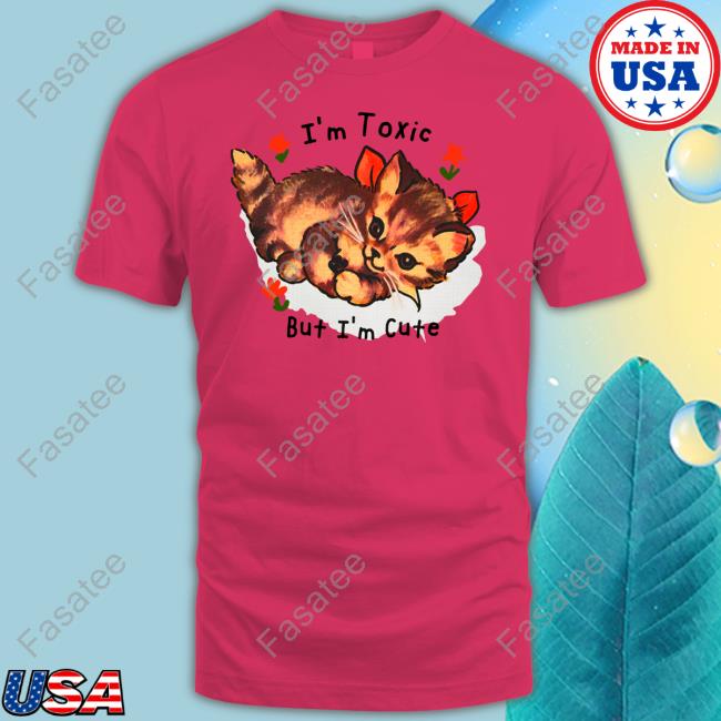 I'm Toxic But I'm Cute Funny T Shirt Shirts That Go Hard Shop I'm Toxic But I'm Cute Funny T Shirt Shirts That Go Hard Shop
