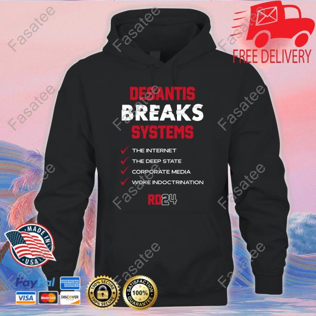 Team Desantis Desantis Breaks Systems The Internet The Deep State Corporate Media Woke Indoctrination T Shirt Team Desantis Desantis Breaks Systems The Internet The Deep State Corporate Media Woke Indoctrination T Shirt