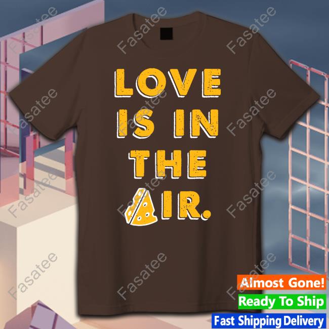Love Is In The Air T Shirts Love Is In The Air T Shirts