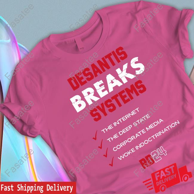 Team Desantis Desantis Breaks Systems The Internet The Deep State Corporate Media Woke Indoctrination T Shirt Team Desantis Desantis Breaks Systems The Internet The Deep State Corporate Media Woke Indoctrination T Shirt