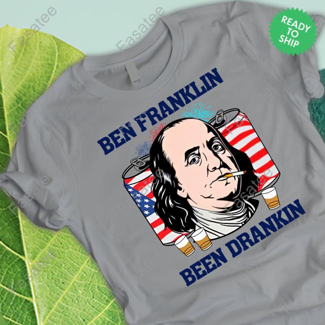 Ben Franklin Been Drankin Shirt Ben Franklin Been Drankin Shirt