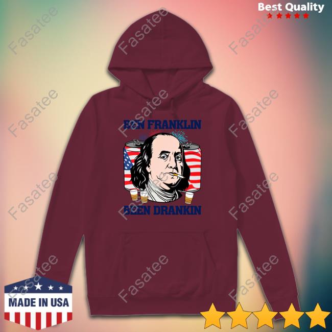 Ben Franklin Been Drankin Shirt Ben Franklin Been Drankin Shirt