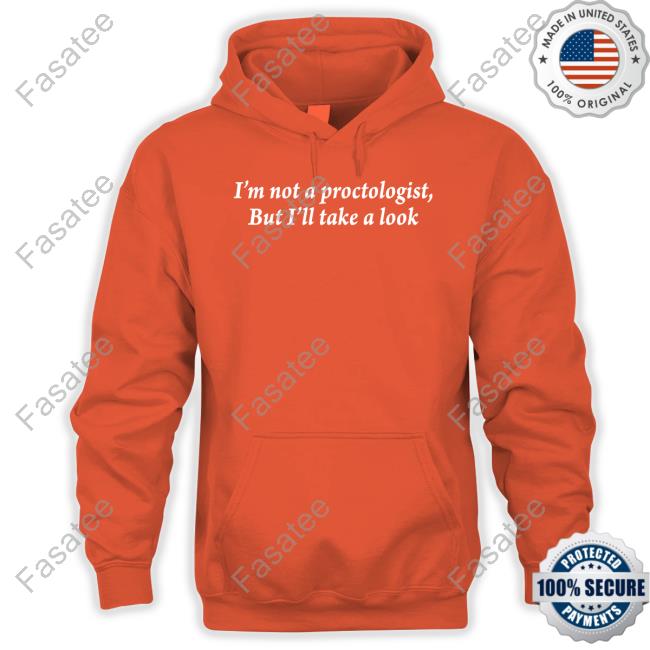 I'm Not A Proctologist But I'll Take A Look Shirts I'm Not A Proctologist But I'll Take A Look Shirts