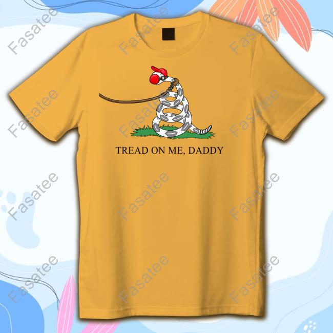 Tommysiegelshop Tread On Me Daddy Shirt Tommysiegelshop Tread On Me Daddy Shirt