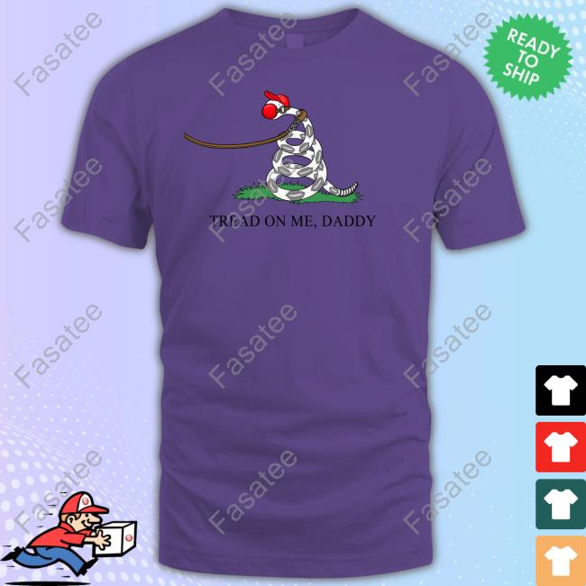 Tommysiegelshop Tread On Me Daddy Shirt Tommysiegelshop Tread On Me Daddy Shirt