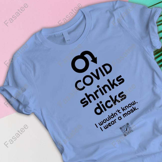 Covid Ain’T Over Covid Shrinks Dicks I Wouldn't Know I Wear A Mask Classic Shirt Covid Ain’T Over Covid Shrinks Dicks I Wouldn't Know I Wear A Mask Classic Shirt