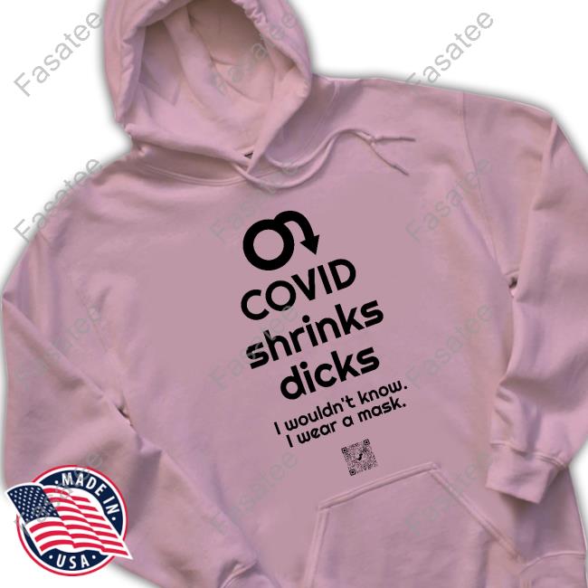 Covid Ain’T Over Covid Shrinks Dicks I Wouldn't Know I Wear A Mask Classic Shirt Covid Ain’T Over Covid Shrinks Dicks I Wouldn't Know I Wear A Mask Classic Shirt
