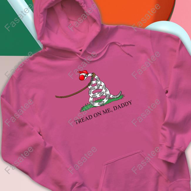 Tommysiegelshop Tread On Me Daddy Shirt Tommysiegelshop Tread On Me Daddy Shirt