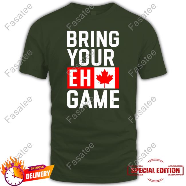 Bring Your Eh Game Shirt Bring Your Eh Game Shirt