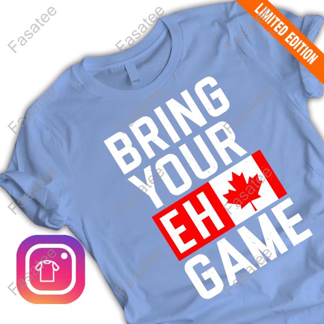Bring Your Eh Game Shirt Bring Your Eh Game Shirt