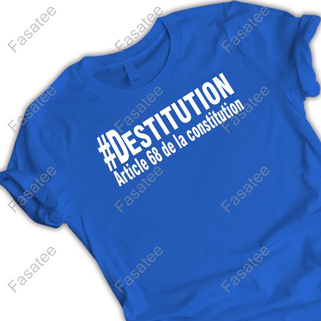 David_Vanh #Destitution Article 68 De La Constitution New Shirt