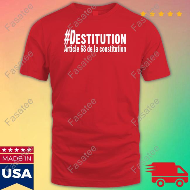 Official #Destitution Article 68 De La Constitution T Shirt