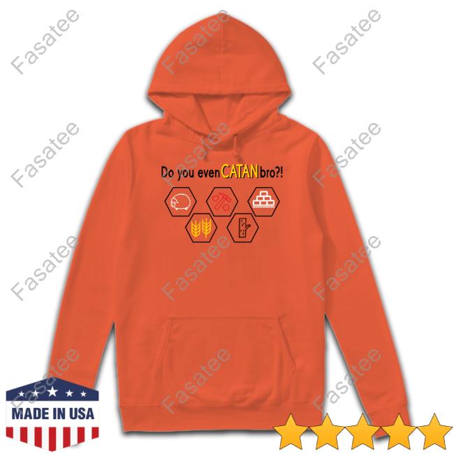 The Game Of Catan Do You Even Catan Bro Hoodie The Game Of Catan Do You Even Catan Bro Hoodie