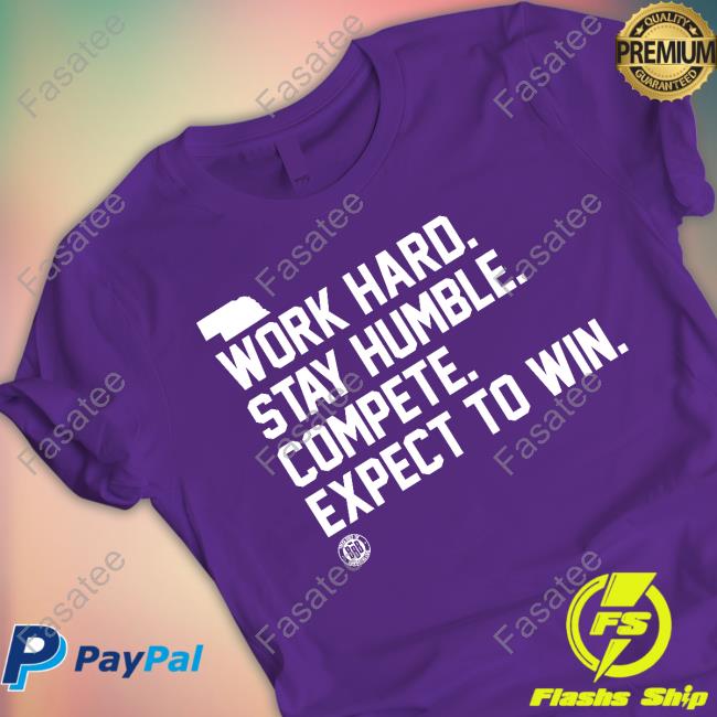 Triple B Work Hard Stay Humble Compete Expect To Win T-Shirts