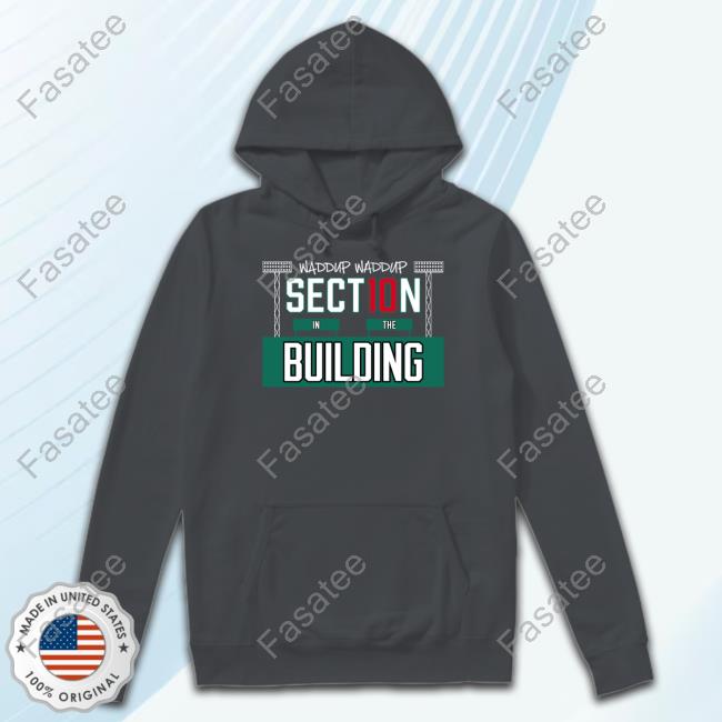 Waddup Waddup Section 10 In The Building Shirt