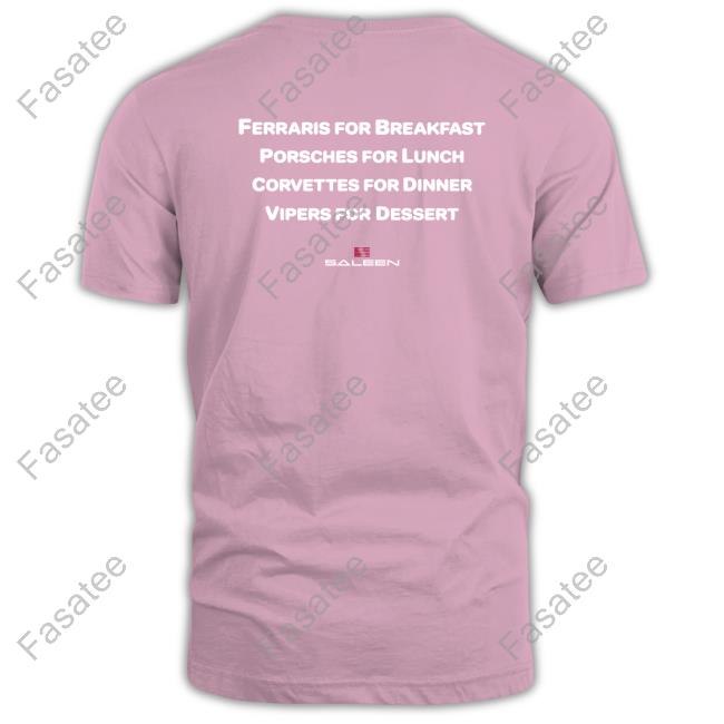 Ferraris For Breakfast Porsches For Lunch Corvettes For Dinner Vipers For Dessert New Shirt