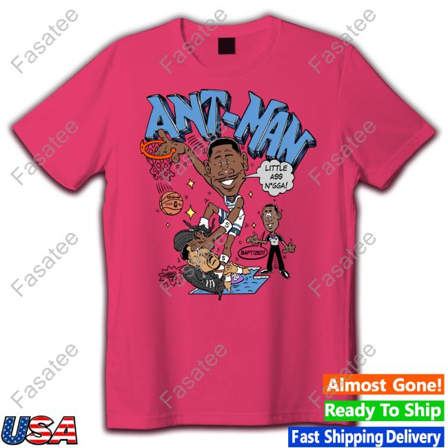 Ant-Man Little A$$ Nigga Baptized T Shirt
