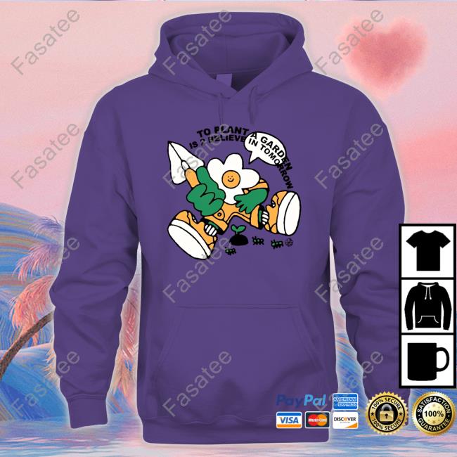 To Plant A Garden Is 2 Believe In Tomorrow Long Sleeve T Shirt