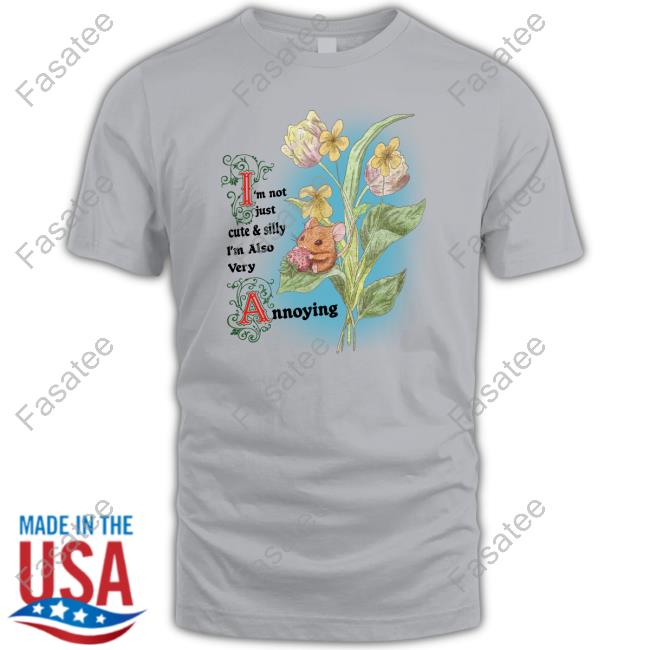 Jmcgg I'm Not Just Cute And Silly I'm Also Very Annoying Tee