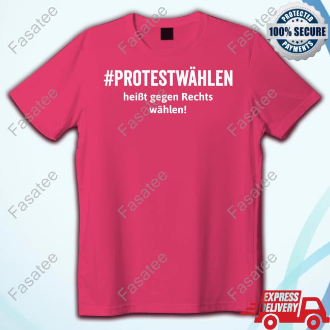 #Protestwahlen Heibt Gegen Rechts Wahlen Shirt Just The Cook
