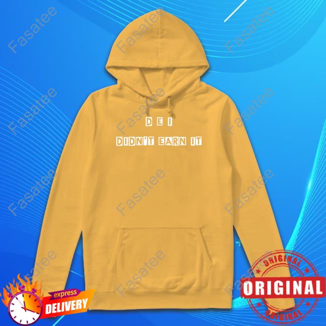 Dei Didn't Earn It Shirts